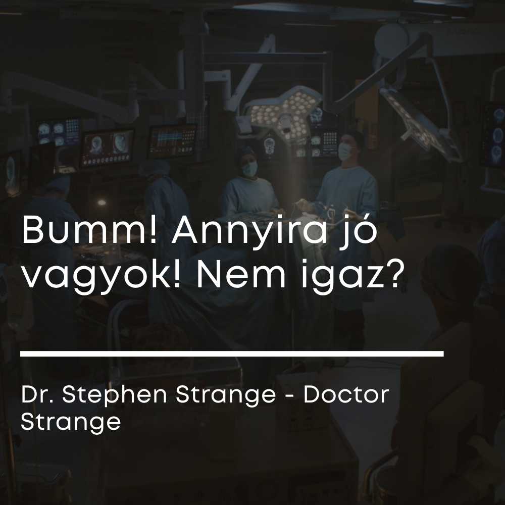Bumm! Annyira jó vagyok! Nem igaz? Dr. Stephen Strange - Doctor Strange